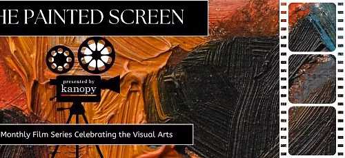 The Painted Screen - A Monthly Film Series Celebrating the Visual Arts
