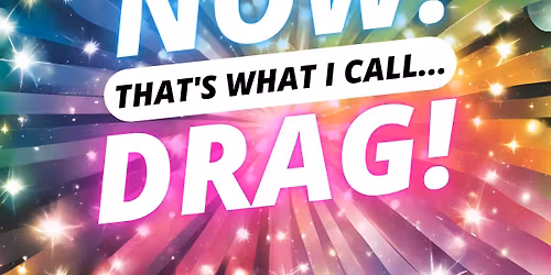 NOW! That's What I Call...DRAG! Sheringham Little Theatre!