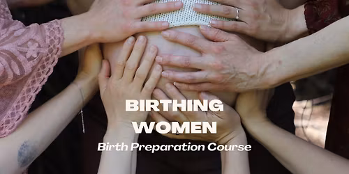 Birthing Women: Birth Preparation Course (2 spots left)