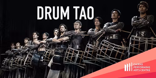 Drum Tao: Samurai of the Drum || Cairns Performing Arts Centre