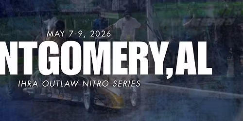 IHRA Outlaw Nitro Series \u2014 Montgomery, Alabama