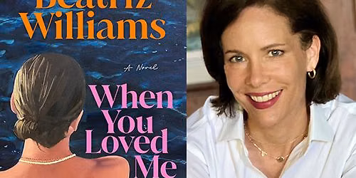 Bestselling Novelist Beatriz Williams, \u201cWhen You Loved Me\u201d