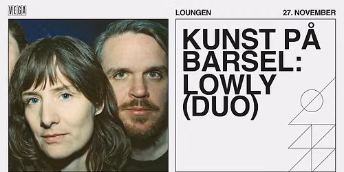 Kunst P\u00e5 Barsel: Lowly (duo) - VEGA