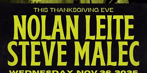 Thanksgiving Eve with Nolan Leite & Steve Malec