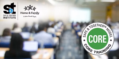 Safe & Together\u2122 Model CORE Training \u2014 by Home & Family Charitable Trust