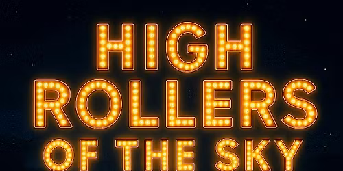 HIGH ROLLERS OF THE SKY