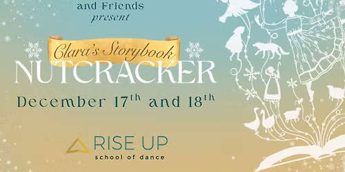The Michel Foundation and Friends Presents Clara's Storybook Nutcracker by Rise Up School of Dance
