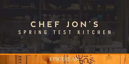 Chef Jon's Spring Test Kitchen