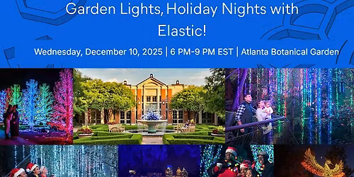 Holiday Social, Garden Lights, Holiday Nights with Elastic!