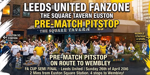 FA CUP SEMI-FINAL LEEDS FANZONE @SQUARETAVERNEUSTON