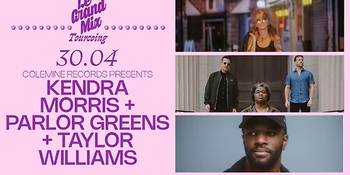 Kendra Morris + Parlor Greens + Taylor Williams \u00b7 Le Grand Mix \u00b7 Tourcoing