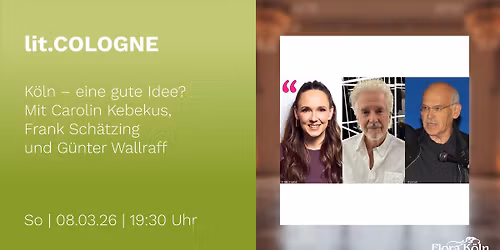 lit.COLOGNE | K\u00f6ln \u2013 eine gute Idee? Mit Carolin Kebekus, Frank Sch\u00e4tzing und G\u00fcnter Wallraff
