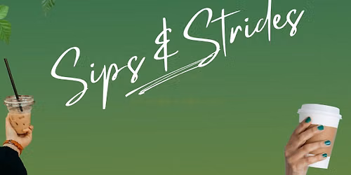 Sips & Strides walk (& choice to RUN on 1st Sun of each month)