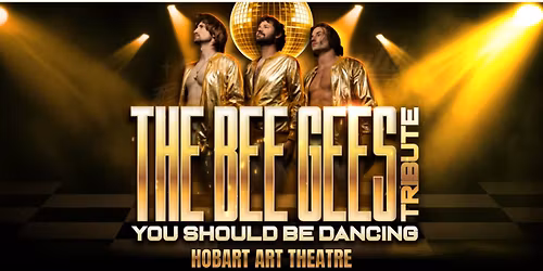 A Tribute to The Bee Gees: You Should Be Dancing at Hobart Art Theatre