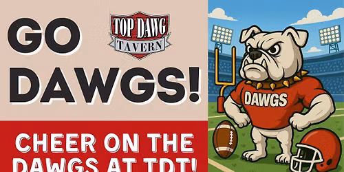 Watch College Football at Top Dawg Tavern! GO DAWGS!