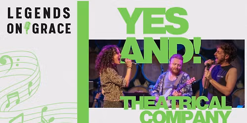 Legends on Grace: Yes And! Theatrical Company