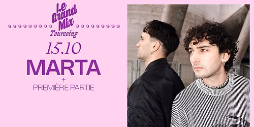 Marta + 1\u00e8re partie \u00b7 Le Grand Mix \u00b7 Tourcoing