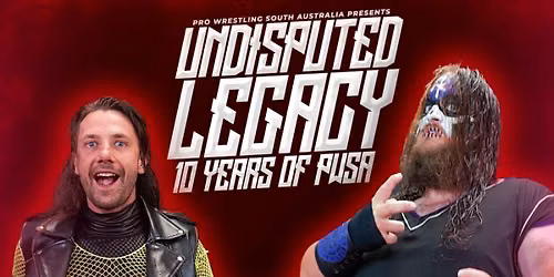 10 YEARS OF Pro Wrestling South Australia - UNDISPUTED LEGACY