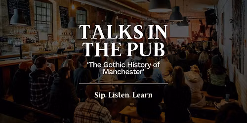 The Gothic History of Manchester - Talks in the Pub
