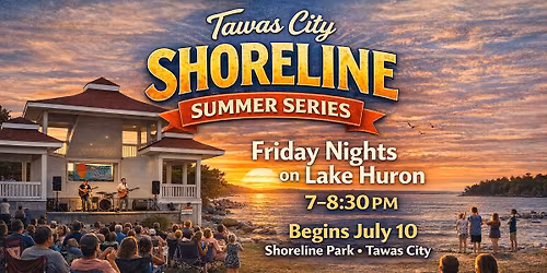 Shoreline Summer Series. Free Friday Concerts - Tawas City