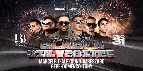 BLA BLA SZILVESZTER \/\/ MARCELFIT, ALEXOUND, IMRESZABO, GEGE, DOMENCO, TONY \/\/