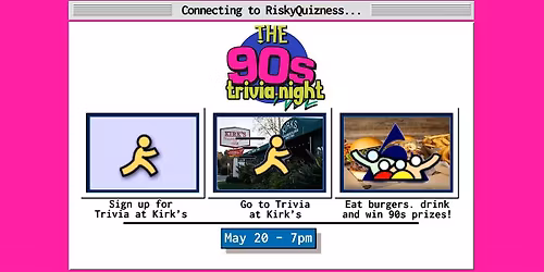 The 90s Trivia Night at Kirk's Steakburgers!