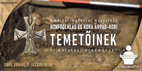 Konferencia a honfoglal\u00e1s \u00e9s a kora \u00c1rp\u00e1d-kor temet\u0151ivel kapcsolatos \u00faj kutat\u00e1si eredm\u00e9nyekr\u0151l
