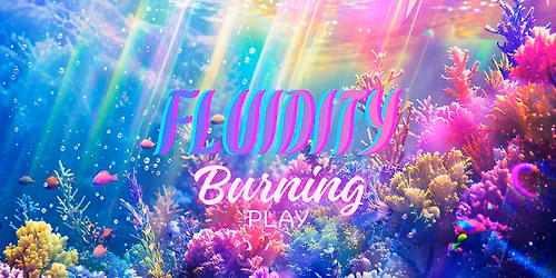 \ud83d\udd25Burning Play IV \ud83d\udd25- \ud83c\udf0a Fluidity \ud83e\udee7