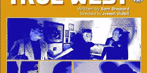 LRE & J. Vildibill present TRUE WEST by Sam Shepard 