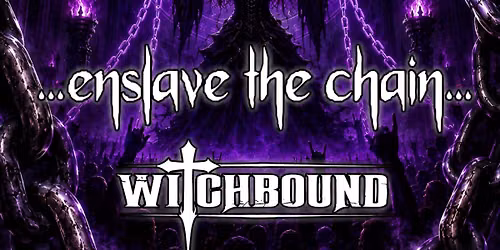 Enslave the chain & Witchbound - Double Headliner Show!