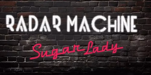 Radar Machine & Sugar Lady