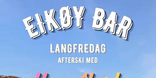 LANGFREDAG: AFTERSKI P\u00c5 EIK\u00d8Y