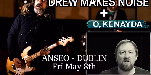 Belfast Indie Rock Titans - Drew Makes Noise + O, Kenayda - Dublin Debut