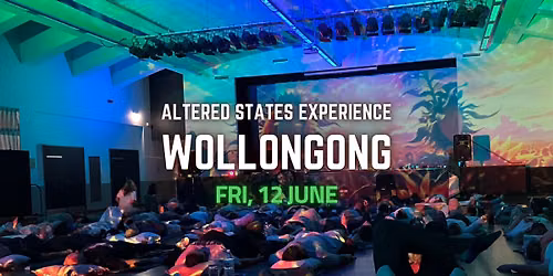 Altered States Experience | WOLLONGONG | 12 June