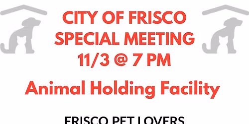 Special Meeting - Future Frisco Animal Holding Facility