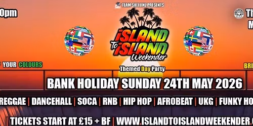 Island to Island Themed Day Party | Bank Holiday Sunday 24th May 2026 | 3pm - 10pm