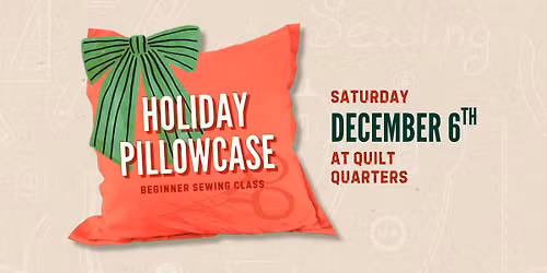 [FULL] Holiday Pillowcase: Beginner Sewing Class