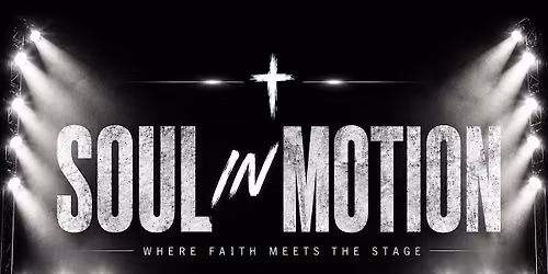 SOUL IN MOTION: WHERE FAITH MEETS THE STAGE