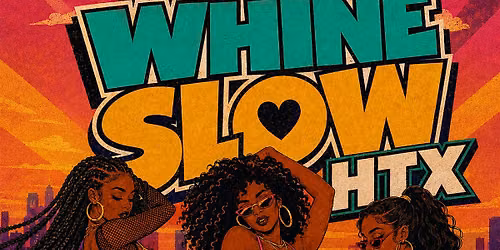 WHINE SLOW - HTX's Summer Dancehall & Soca Rooftop Party (FREE B4 5PM)