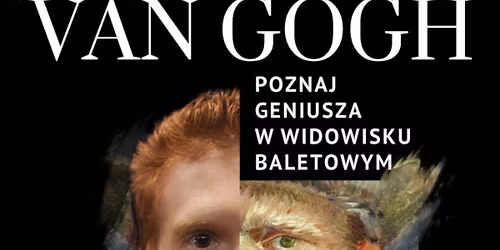 Krak\u00f3w: \u201eVan Gogh\u201d - spektakl baletowy