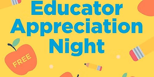 Educator Appreciation Night (Win Bored Teachers tix)