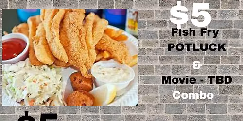 Fish Fry Potuck & a Movie