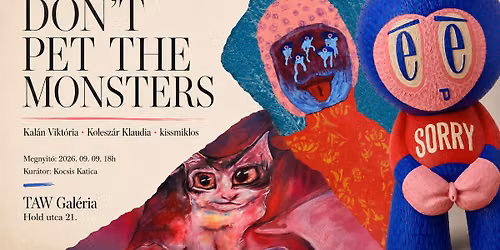 Don\u2019t Pet the Monsters \/\/ Kal\u00e1n Vikt\u00f3ria, kissmiklos, Kolesz\u00e1r Klaudia \/\/ TAW Gal\u00e9ria \/\/ 0909