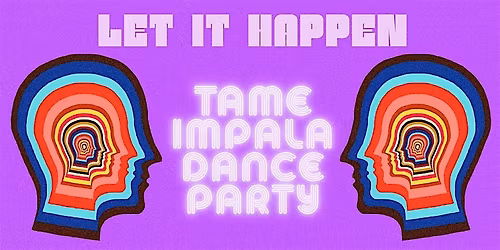 LET IT HAPPEN: Tame Impala Dance Party