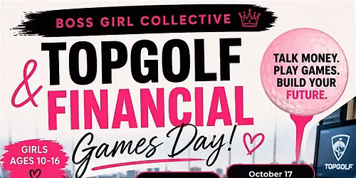 Boss Girl Collective: TopGolf & Financial Planning (Ages 10\u201316)