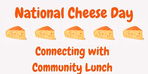 National Cheese Day! Connecting with Community Lunch