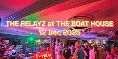 The Relayz at The Boat House 12.12.2025