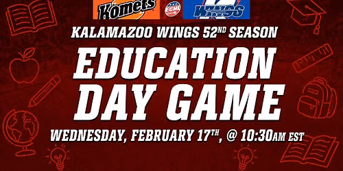HOME EDUCATION DAY GAME I Fort Wayne Komets VS Kalamazoo Wings