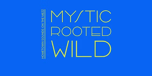 Mystic, Rooted, Wild live at Biltmore Theatre on the Mezz!
