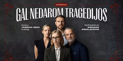 Komedija GAL NEDAROM TRAGEDIJOS (Yasmina REZA) \/ KAUNAS (papildomas)